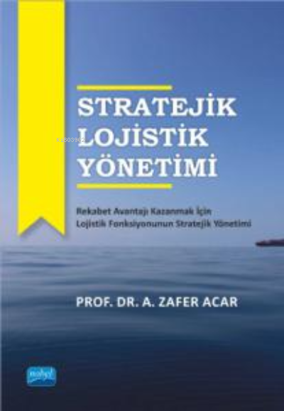 Stratejik Lojistik Yönetimi - A. Zafer Acar | Yeni ve İkinci El Ucuz K