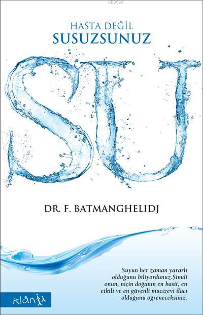 Su Hasta Değil, Susuzsunuz - F. Batmanghelidj | Yeni ve İkinci El Ucuz