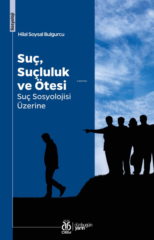 Suç, Suçluluk ve Ötesi;Suç Sosyolojisi Üzerine - Hilal Soysal Bulgurcu