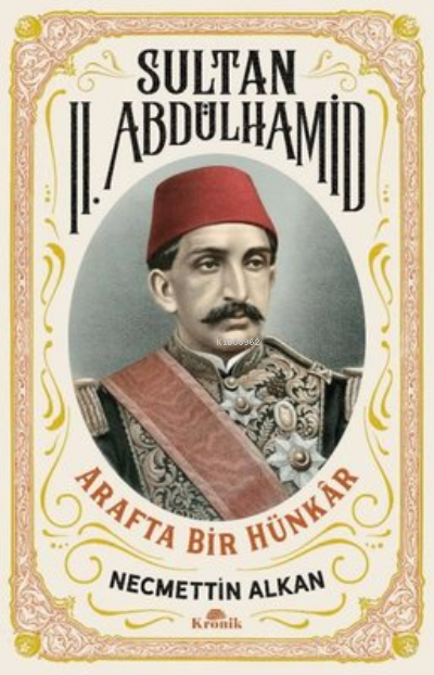 Sultan 2. Abdülhamid: Arafta Bir Hünkar - Necmettin Alkan | Yeni ve İk
