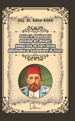 Sultan 2.Abdülhamid Devrinde Bir Muhalif-Ahmed Saib ve Eseri Sultan Ab
