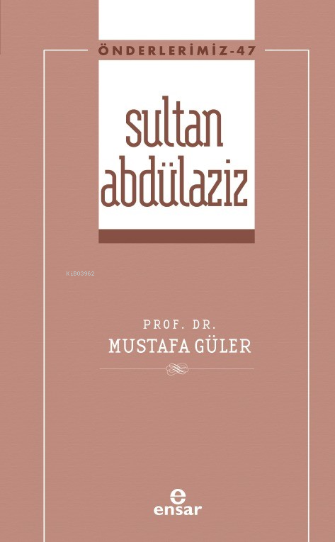 Sultan Abdülaziz (Önderlerimiz-47) - Mustafa Güler | Yeni ve İkinci El