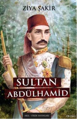 Sultan Abdulhamid - Ziya Şakir | Yeni ve İkinci El Ucuz Kitabın Adresi