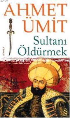 Sultanı Öldürmek - Ahmet Ümit | Yeni ve İkinci El Ucuz Kitabın Adresi