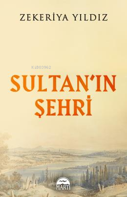 Sultan'ın Şehri - Zekeriya Yıldız | Yeni ve İkinci El Ucuz Kitabın Adr
