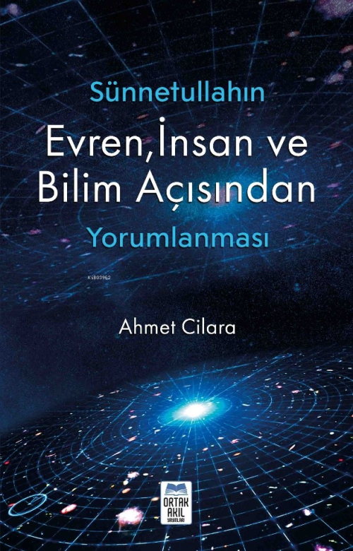 Sünnetullahın Evren, İnsan ve Bilim Açısından Yorumlanması - Ahmet Cil
