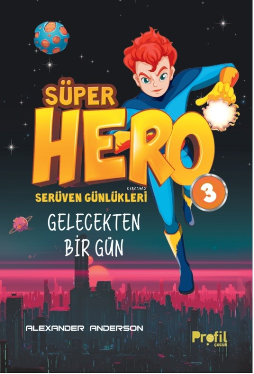 Süper Hero Gelecekten Bir Gün;Serüven Günlükleri 3 - Alexander Anderso