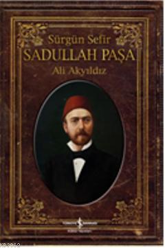 Sürgün Sefir Sadullah Paşa - Ali Akyıldız | Yeni ve İkinci El Ucuz Kit