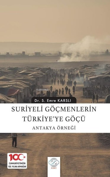 Suriyeli Göçmenlerin Türkiye'ye Göçü: Antakya Örneği - S. Emre Karslı 