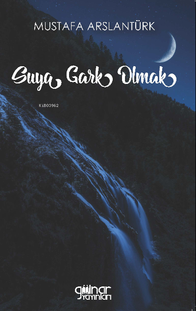 Suya Gark Olmak - Mustafa Arslantürk | Yeni ve İkinci El Ucuz Kitabın 