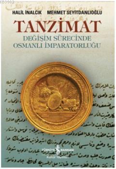 Tanzimat - Değişim Sürecinde Osmanlı İmparatorluğu - Halil İnalcık | Y
