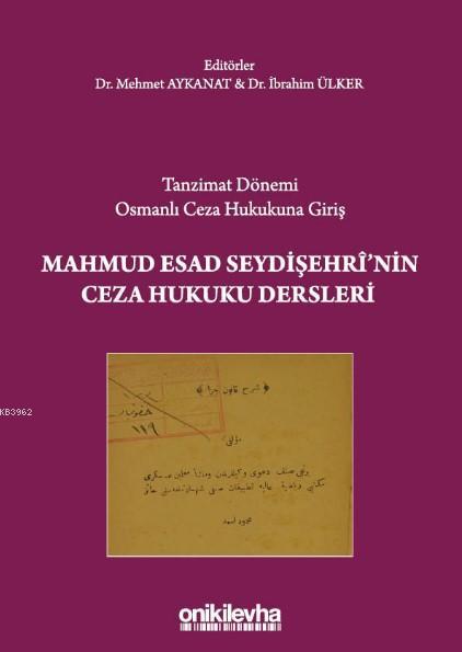 Tanzimat Dönemi Osmanlı Ceza Hukukuna Giriş Mahmud Esad Seydişehri'nin