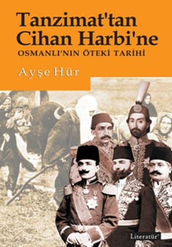 Tanzimat'tan Cihan Harbi'ne - Ayşe Hür | Yeni ve İkinci El Ucuz Kitabı