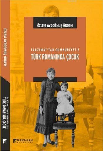 Tanzimat'tan Cumhuriyet'e Türk Romanında Çocuk - Özlem Aydoğmuş Ördem 