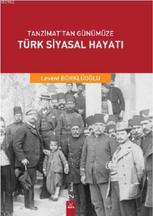 Tanzimat'tan Günümüze Türk Siyasal Hayatı - Levent Börklüoğlu | Yeni v