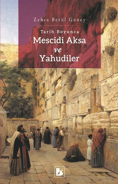 Tarih Boyunca Mescidi Aksa ve Yahudiler - Zehra Betül Güney | Yeni ve 
