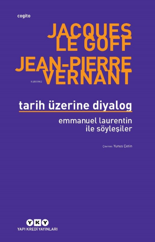 Tarih Üzerine Diyalog ;Emmanuel Laurentin ile Söyleşiler - Jacques Le 