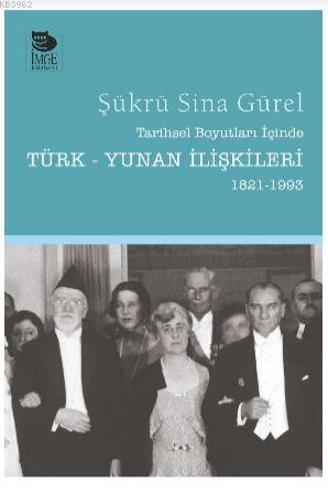 Tarihsel Boyutları İçinde Türk-Yunan İlişkileri (1821-1993) - Şükrü Si