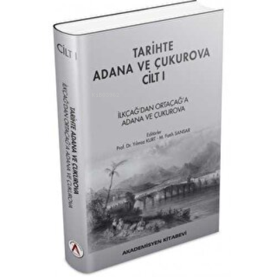 Tarihte Adana ve Çukurova Cilt:1 - İlkçağ'dan Orta Çağ'a Adana ve Çuku