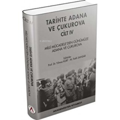 Tarihte Adana ve Çukurova Cilt:4 - Milli Mücadele'den Günümüze Adana v