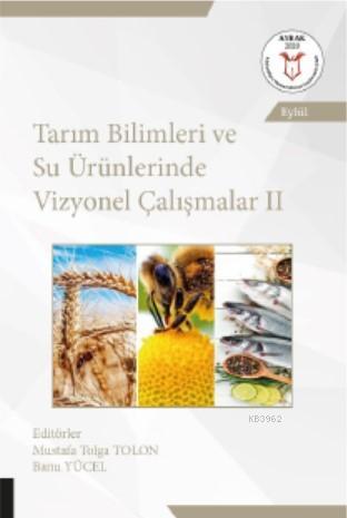 Tarım Bilimleri ve Su Ürünlerinde Vizyonel Çalışmalar II - Mustafa Tol