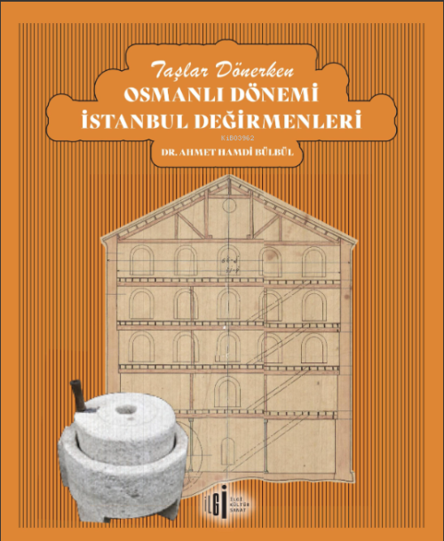 Taşlar Dönerken Osmanlı Dönemi İstanbul Değirmenleri - Ahmet Hamdi Bül