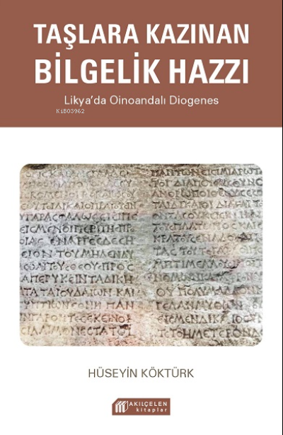 Taşlara Kazınan Bilgelik Hazzı – Likya’da Oinoandalı Diogenes - Hüseyi
