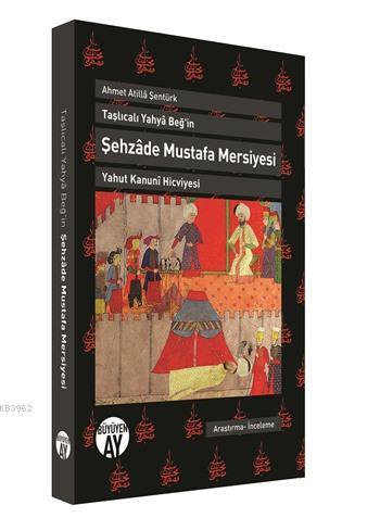 Taşlıcalı Yahya Beğ'in Şehzade Mustafa Mersiyesi - Ahmet Atilla Şentür