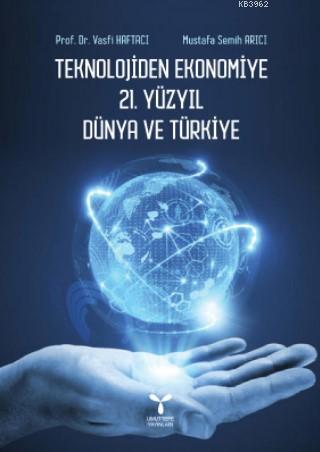 Teknolojiden Ekonomiye 21. Yüzyıl Dünya ve Türkiye - Vasfi Haftacı Mus
