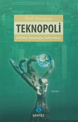 Teknopoli; Kültürün Teknolojiye Teslim Oluşu - Neil Postman | Yeni ve 