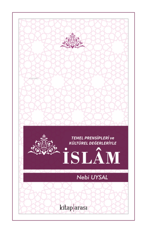Temel Presipleri ve Kültürel Değerleriyle İslam - Nebi Uysal | Yeni ve