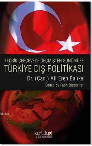 Teorik Çerçevede Geçmişten Günümüze Türkiye Dış Politası - Ali Eren Ba