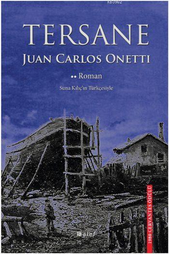 Tersane - Juan Carlos Onetti | Yeni ve İkinci El Ucuz Kitabın Adresi