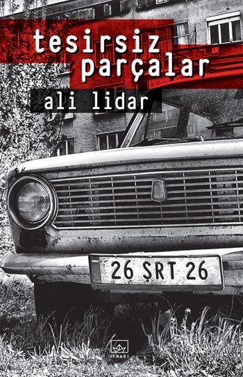 Tesirsiz Parçalar - Ali Lidar | Yeni ve İkinci El Ucuz Kitabın Adresi