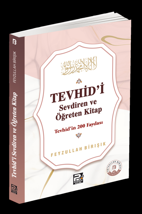 Tevhîd'i Sevdiren ve Öğreten Kitap ;Tevhîd'in 200 Faydası - Feyzullah 