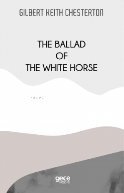 The Ballad Of The White Horse - Gilbert Keith Chesterton | Yeni ve İki