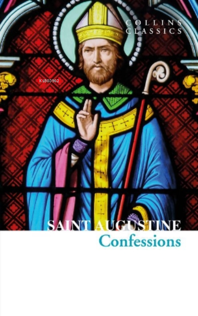 The Confessions of Saint Augustine (Collins Classics) - Saint Augustin
