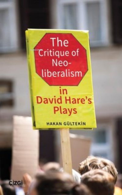 The Critique of Neoliberalism in David Hare's Plays - Hakan Gültekin |