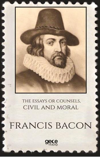 The Essays Or Counsels Cıvıl and Moral - Francis Bacon | Yeni ve İkinc