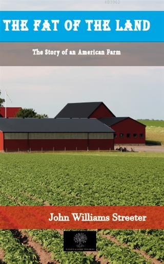 The Fat of the Land The Story of American Farm - John Williams Streete