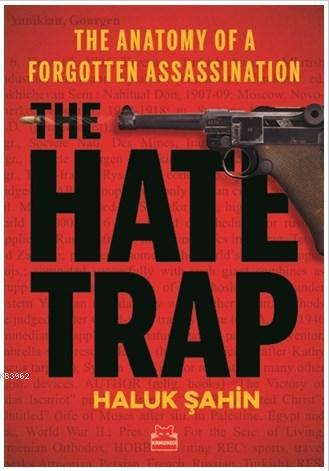 The Hate Trap - The Anatomy of a Forgotten Assassination - Haluk Şahin