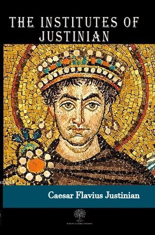 The Institutes of Justinian - Caesar Flavius Justinian | Yeni ve İkinc