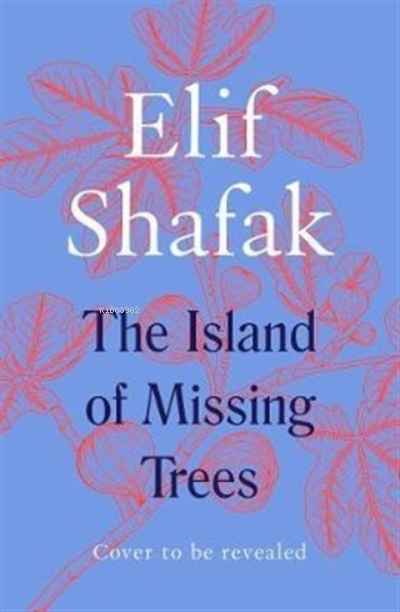The Island of Missing Trees - Elif Şafak | Yeni ve İkinci El Ucuz Kita