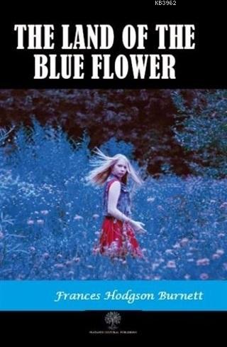 The Land of the Blue Flower - Frances Hodgson Burnett | Yeni ve İkinci