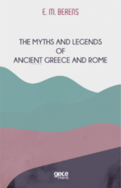 The Myths And Legends of Ancient Greece and Rome - E. M. Berens | Yeni