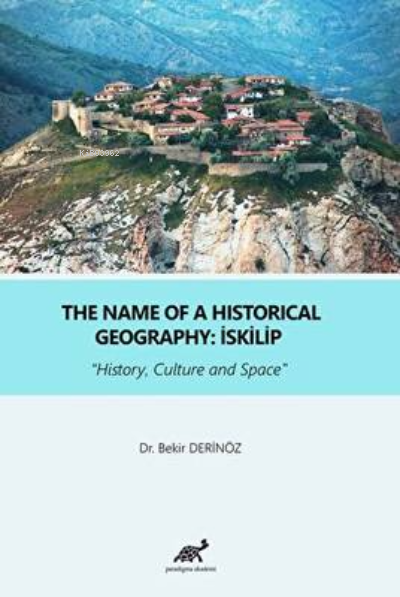 The Name Of a Historical Geography: İskilip - Bekir Derinöz | Yeni ve 