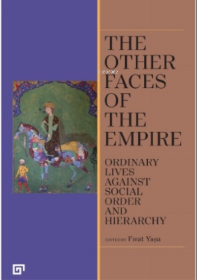The Other Faces Of The Empire - Ordinary Lives Against Socıal Order An