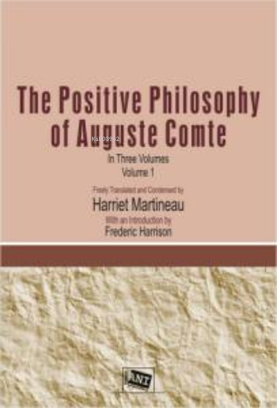 The Positive Philosophy of Auguste Comte - Harriet Martineau | Yeni ve