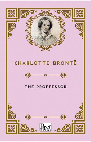 The Proffessor - Charlotte Brontë | Yeni ve İkinci El Ucuz Kitabın Adr
