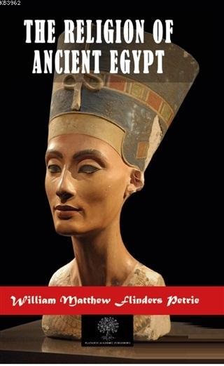 The Religion of Ancient Egypt - William Matthew Flinders Petrie | Yeni